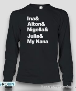 Ina And Alton And Nigella And Julia And My Nana Unisex Shirt