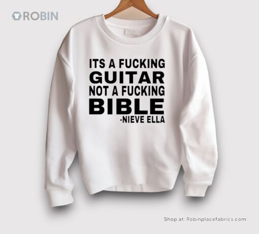 It’s A Fucking Guitar Not A Fucking Bible Nieve Ella Shirt