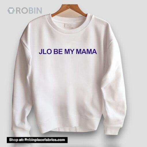 Jennifer Lopez Wearing Jlo Be My Mama Unisex Shirt