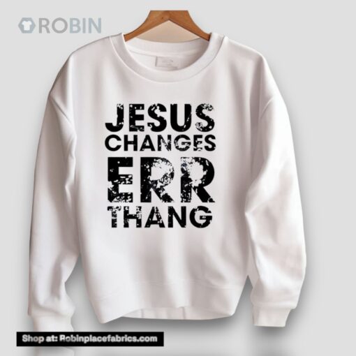 Jesus Changes Err Thang Unisex Shirt