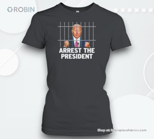 Joe Biden Arrest The Presidenunisex Shirt