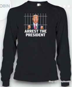 Joe Biden Arrest The Presidenunisex Shirt