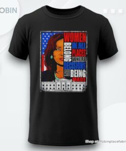 Kamala Harris President 2024 Women Belong In All Places Where Decisions Are Being Made Shirt