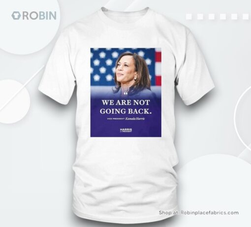 Kamala Harris We Are Not Going Back Shirt