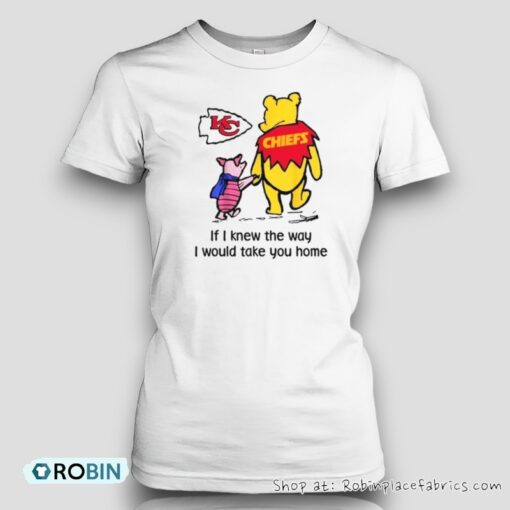 Kansas City Chiefs Winnie The Pooh If I Knew The Way I Would Take You Home Unisex Shirt
