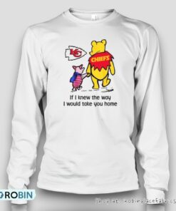 Kansas City Chiefs Winnie The Pooh If I Knew The Way I Would Take You Home Unisex Shirt