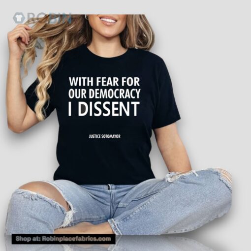 Leilani Munter Wearing With Fear For Our Democracy I Dissent Justice Sotomayor Unisex Shirt