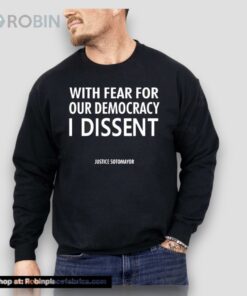 Leilani Munter Wearing With Fear For Our Democracy I Dissent Justice Sotomayor Unisex Shirt