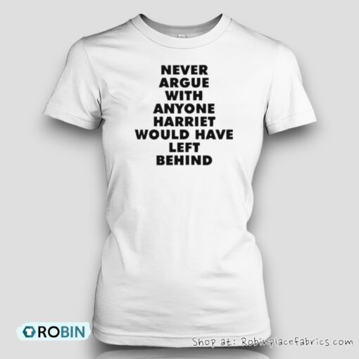 Leslie Jones Never Argue With Anyone Harriet Would Have Left Behind Unisex Shirt