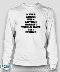 Leslie Jones Never Argue With Anyone Harriet Would Have Left Behind Unisex Shirt