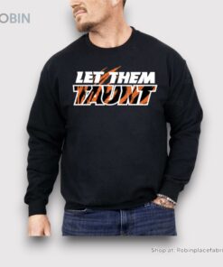 Let Them Taunt Shirt