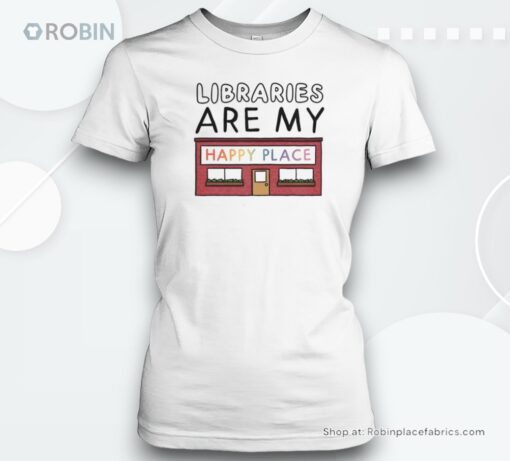 Libraries Are My Happy Place Shirt