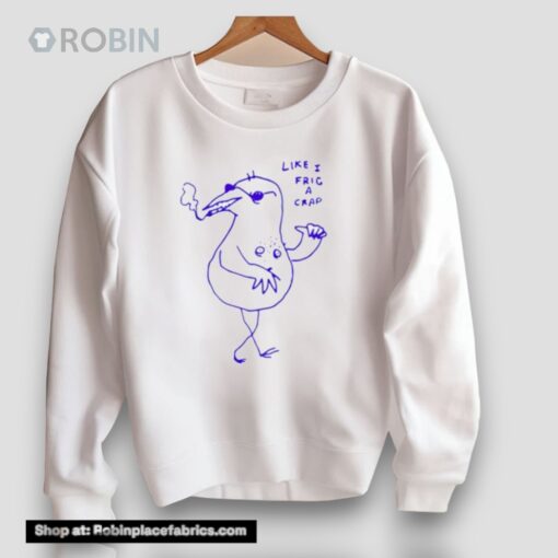 Like I Frig A Crap Unisex Shirt