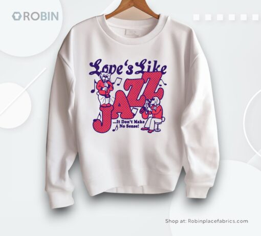 Love’s Like Jazz…It Don’t Make No Sense! By Renaissance Man Shirt