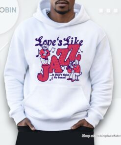 Love’s Like Jazz…It Don’t Make No Sense! By Renaissance Man Shirt