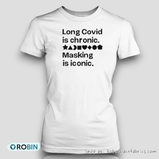 Long Covid Is Chronic Masking Is Iconic Shirt