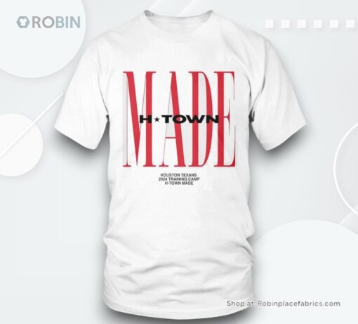 Made H Town Houston Texans 2024 Training Camp H Town Shirt