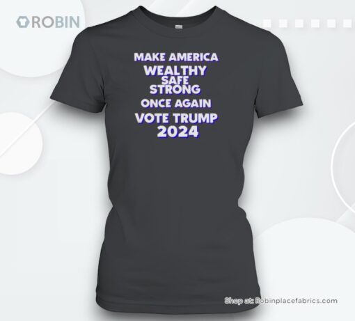 Make America Wealthy Safe And Strong Once Again Trump 2024 Unisex Shirt