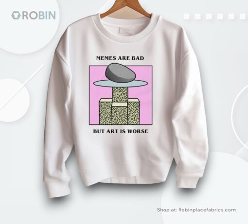 Memes Are Bad But Art Is Worse By Renaissance Man Shirt