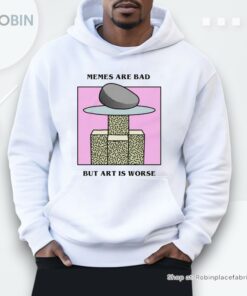 Memes Are Bad But Art Is Worse By Renaissance Man Shirt