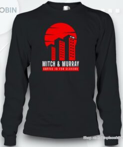 Mitch & Murray Coffee Is For Closers Shirt Mitch & Murray Coffee Is For Closers Shirt