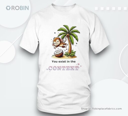 Monkey Coconut Tree You Exist In The Context Shirt