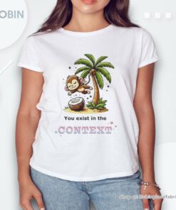 Monkey Coconut Tree You Exist In The Context Shirt