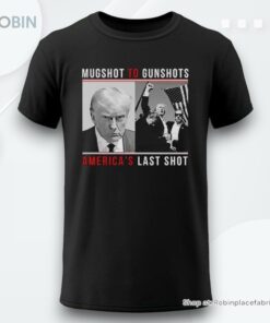 Mugshot To Gunshots Americas Last Shot Trump Shirt Mugshot To Gunshots Americas Last Shot Trump Shirt