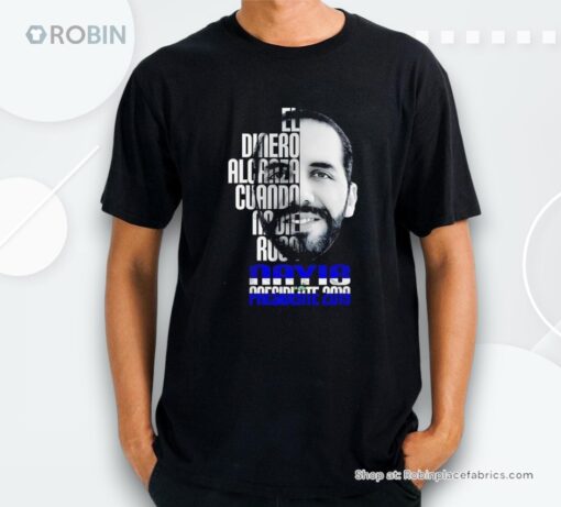 Nayib Bukele Presidente 2019 El Dinero Alcanza Cuando Nadie Roba Shirt