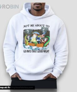 Not Me About To Go Into The Good Night Unisex Shirt