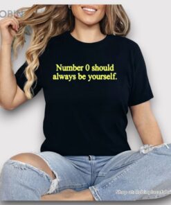 Number 0 Should Always Be Yourself Shirt