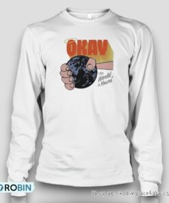 Okay The World Is Yours Unisex Shirt