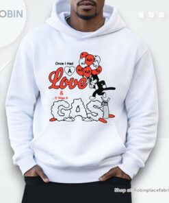 Once I Had A Love And…It Was A Gas By Renaissance Man Shirt Once I Had A Love And…It Was A Gas By Renaissance Man Shirt