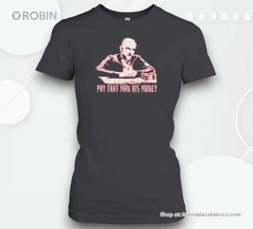 Pay That Man His Money Shirt