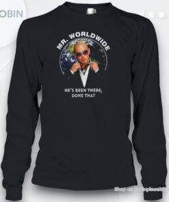 Pitbull Mr. Worldwide Believe Me, Been There, Done That Unisex Shirt Pitbull Mr. Worldwide Believe Me, Been There, Done That Unisex Shirt