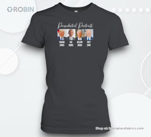 Presidential Portraits More Jobs No Jobs Blow Jobs Nut Job Donald Trump Homage Shirt