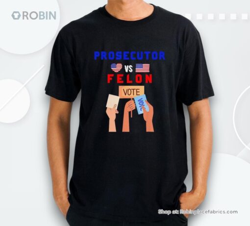 Prosecutor Vs Felon Vote President Shirt