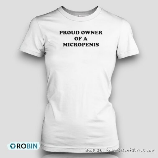 Proud Owner Of A Micropenis Shirt