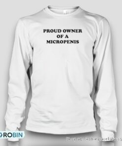 Proud Owner Of A Micropenis Shirt