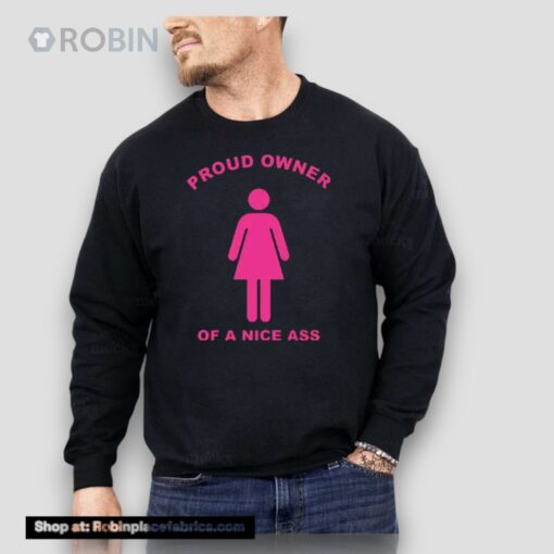Proud Owner Of A Nice Ass Unisex Shirt