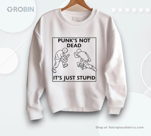Punk’s Not Dead It’s Just Stupid Shirt