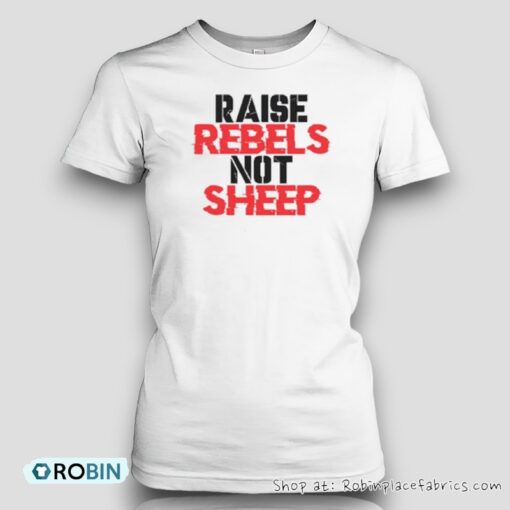 Raise Rebels Not Sheep Unisex Shirt