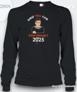 Rbg Only You Can Stop Project 2025 Shirt