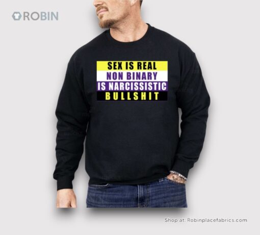 Sex Is Real Non Binary Is Narcissistic Bullshit Shirt