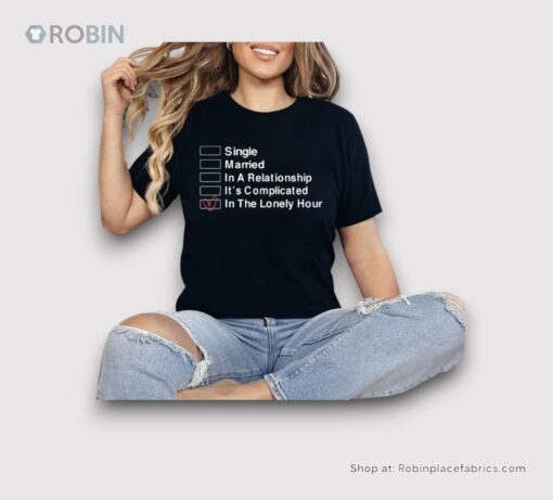 Single Married In A Relationship It’s Complicated In The Lonely Hour Shirt