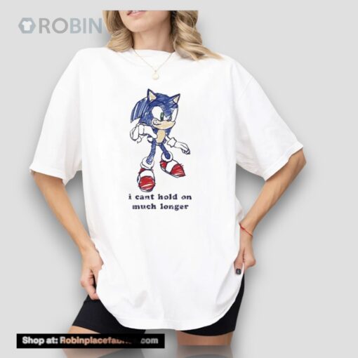 Sonic I Can’t Hold On Much Longer Unisex Shirt