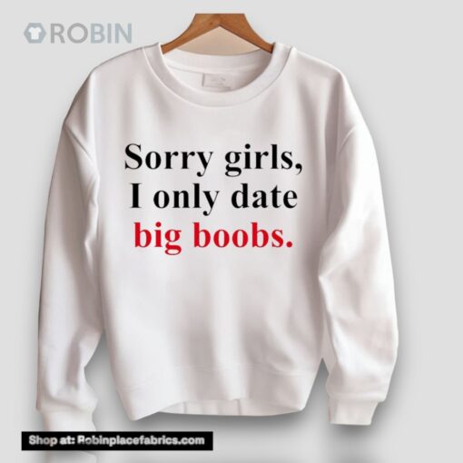 Sorry Girls I Only Date Big Boobs Unisex Shirt