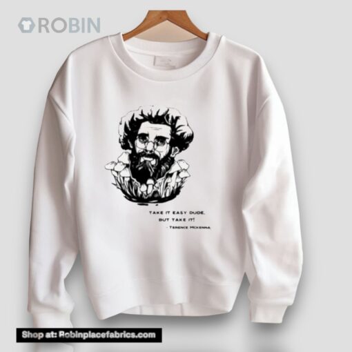 Take It Easy Dude But Take It Terence Mckenna Unisex Shirt