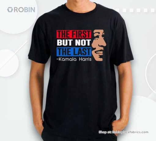 The First But Not The Last Kamala Harris Madam President 2024 Shirt
