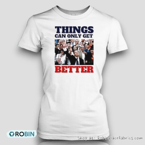 Tony Blair Things Can Only Get Better Unisex Shirt